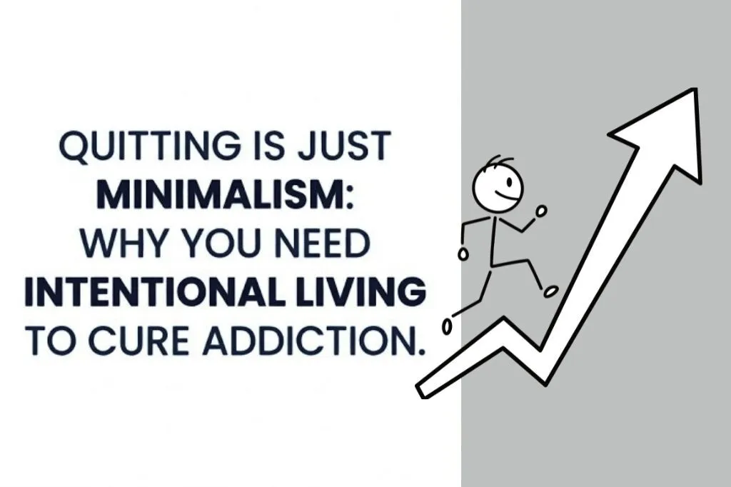 Quitting is Just Minimalism Why You Need Intentional Living to Cure Addiction