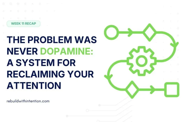 The Problem Was Never Dopamine A System for Reclaiming Your Attention (Week 11)