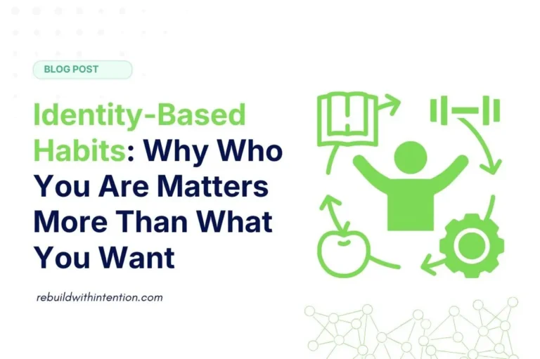 Identity-Based Habits Why Who You Are Matters More Than What You Want