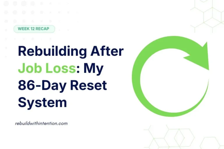 Rebuilding After Job Loss My 86-Day Reset System (Week 12 Recap)
