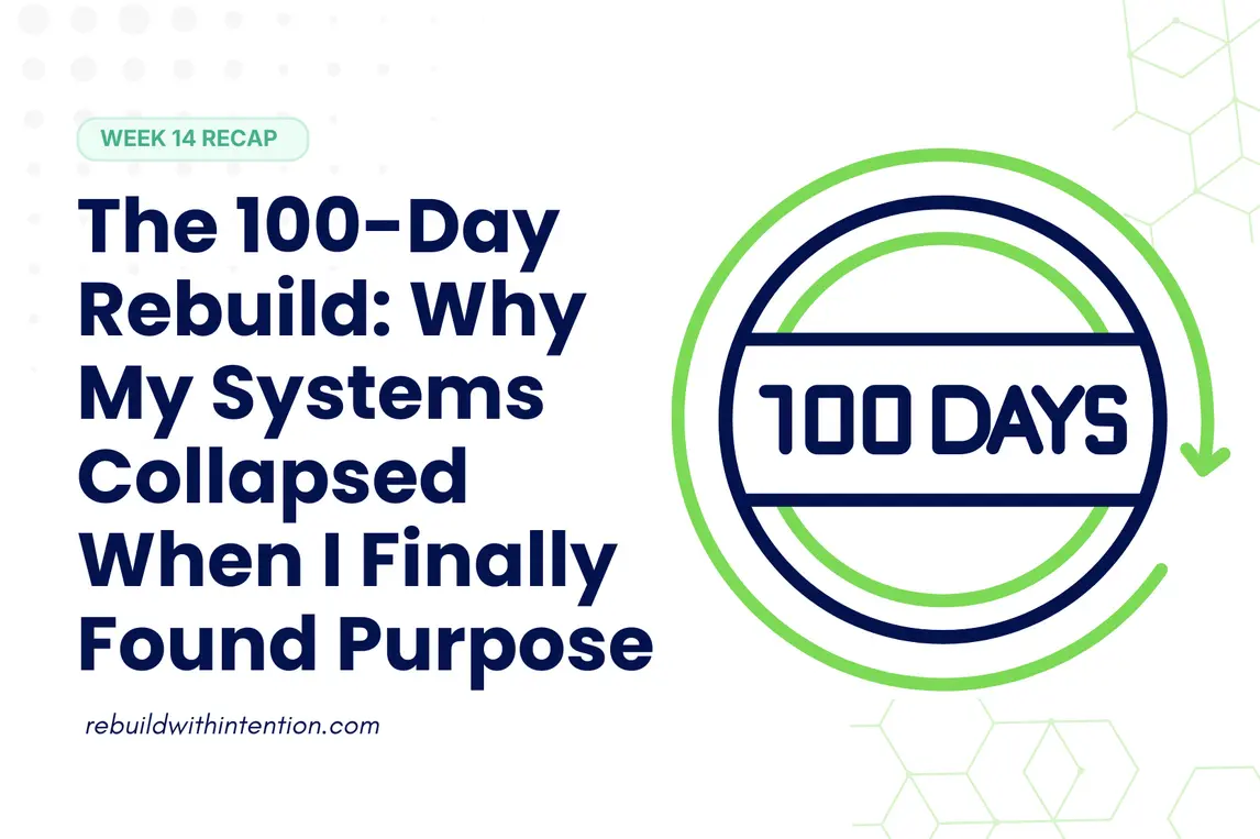 The 100-Day Rebuild Why My Systems Collapsed When I Finally Found Purpose