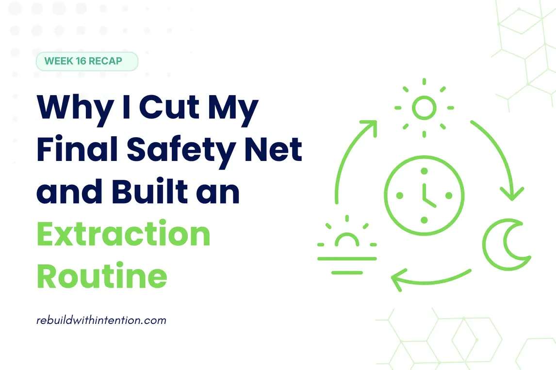 Cut My Final Safety Net and Built an Extraction Routine
